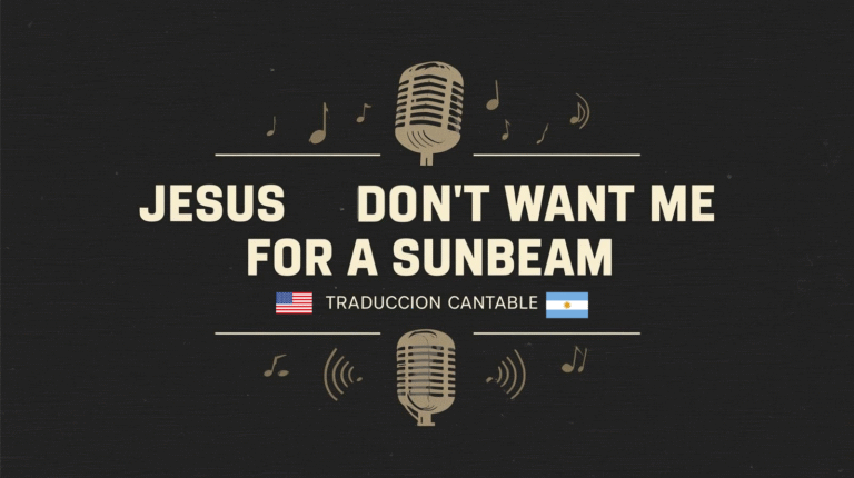 Traducción cantable de Jesus Don´t Want Me for a Sunbeam